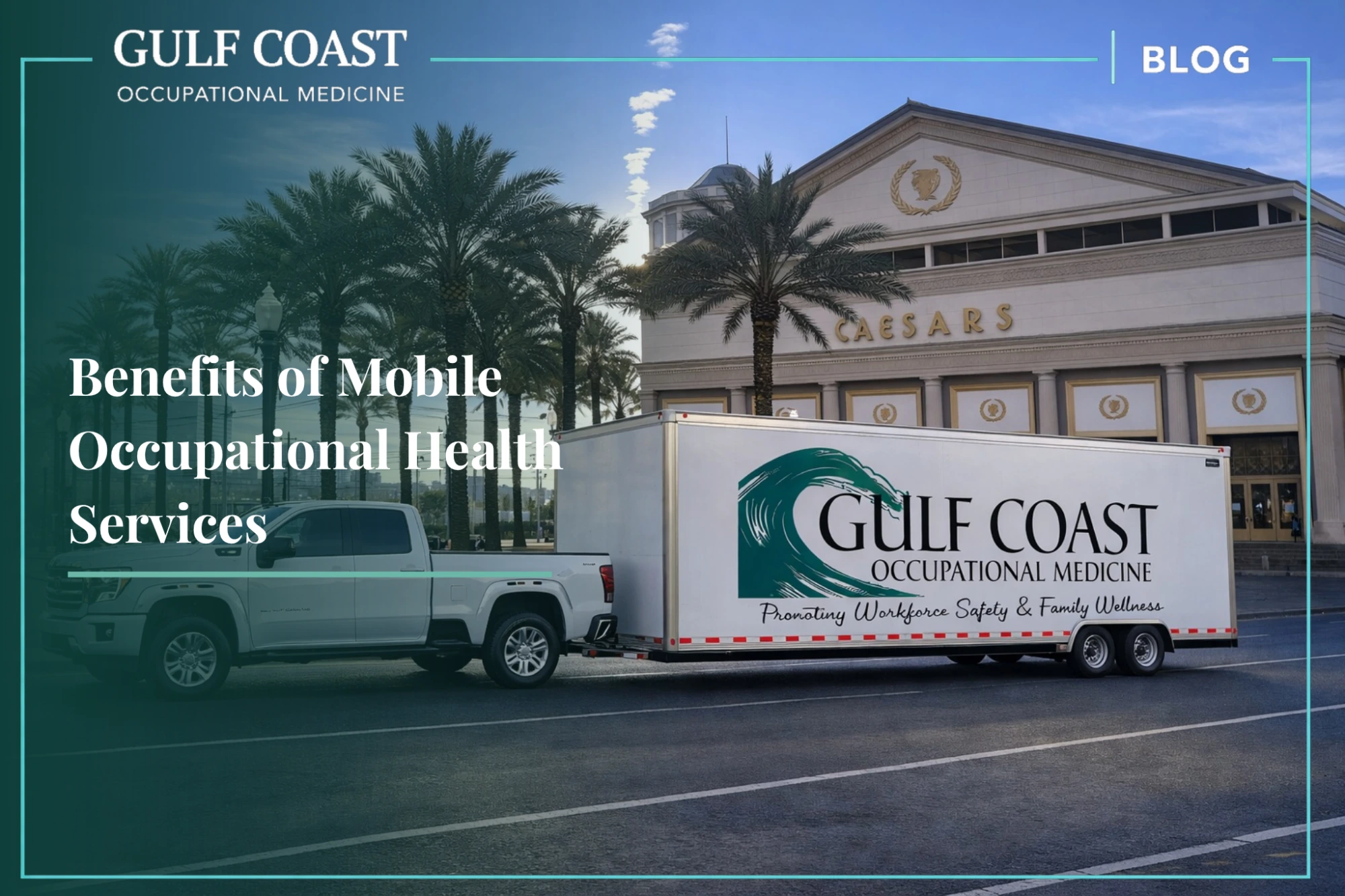 Gulf Coast Occupational Medicine mobile occupational health trailer parked outside a business location with the headline “Benefits of Mobile Occupational Health Services.